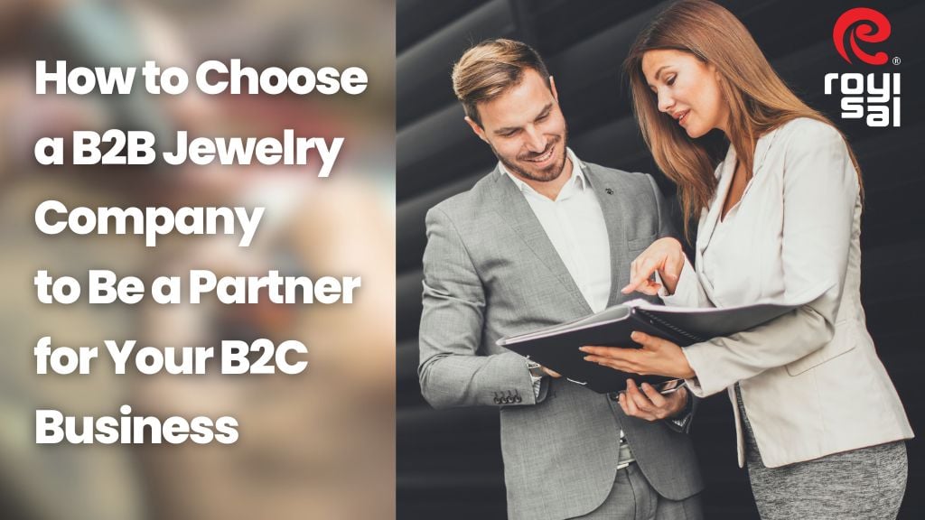 How to Choose a B2B Jewelry Company to Be a Partner for Your B2C Business